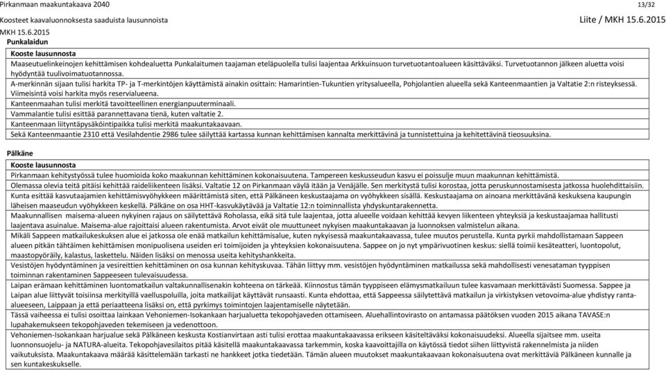 A-merkinnän sijaan tulisi harkita TP- ja T-merkintöjen käyttämistä ainakin osittain: Hamarintien-Tukuntien yritysalueella, Pohjolantien alueella sekä Kanteenmaantien ja Valtatie 2:n risteyksessä.