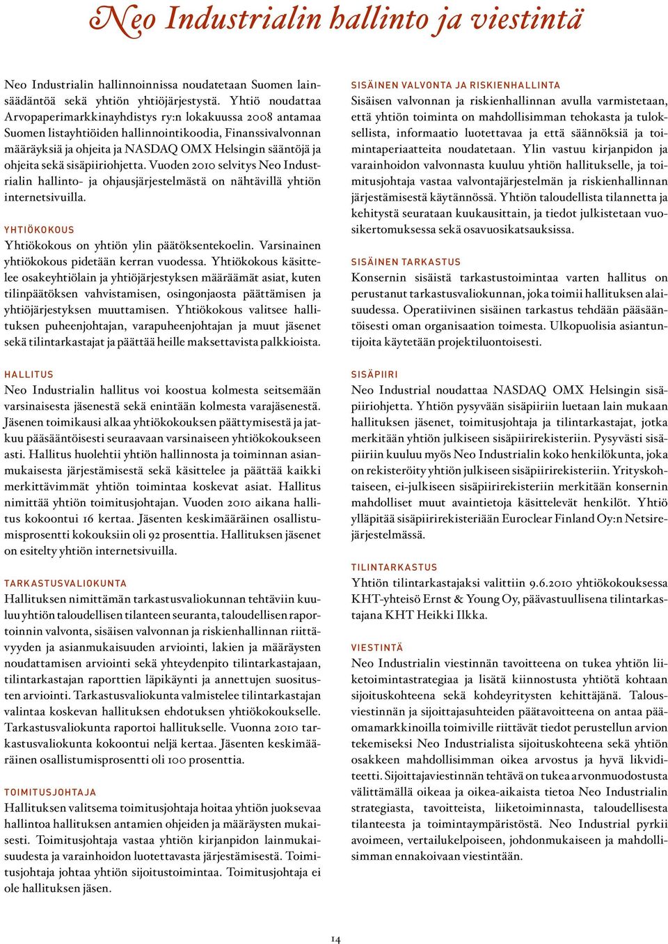 sekä sisäpiiriohjetta. Vuoden 2010 selvitys Neo Industrialin hallinto- ja ohjausjärjestelmästä on nähtävillä yhtiön internetsivuilla. Yhtiökokous Yhtiökokous on yhtiön ylin päätöksentekoelin.