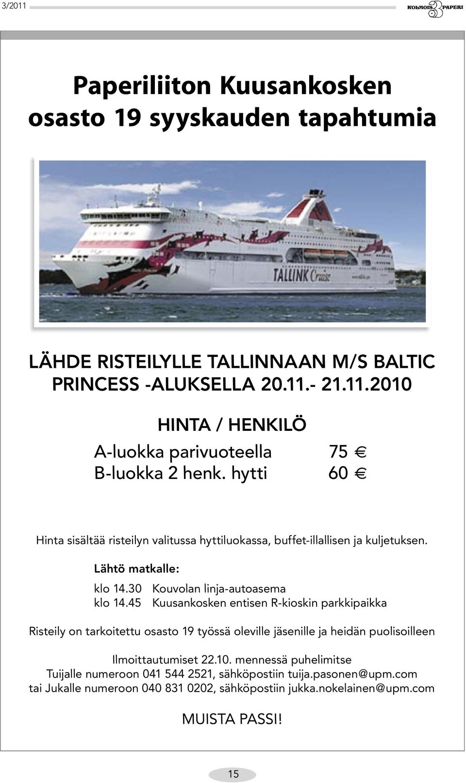 Lähtö matkalle: klo 14.30 Kouvolan linja-autoasema klo 14.