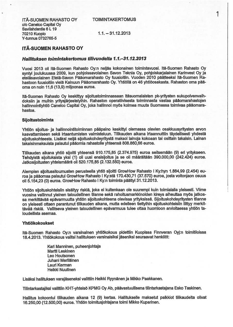 Itä-Suomen Rahasto Oy syntyi joulukuussa 2009, kun pohjoissavolainen Savon Teknia Oy, pohjoiskarjalainen Karinvest Oy ja eteläsavolainen Etelä-Savon Pääomarahasto Oy fuusioitiin.