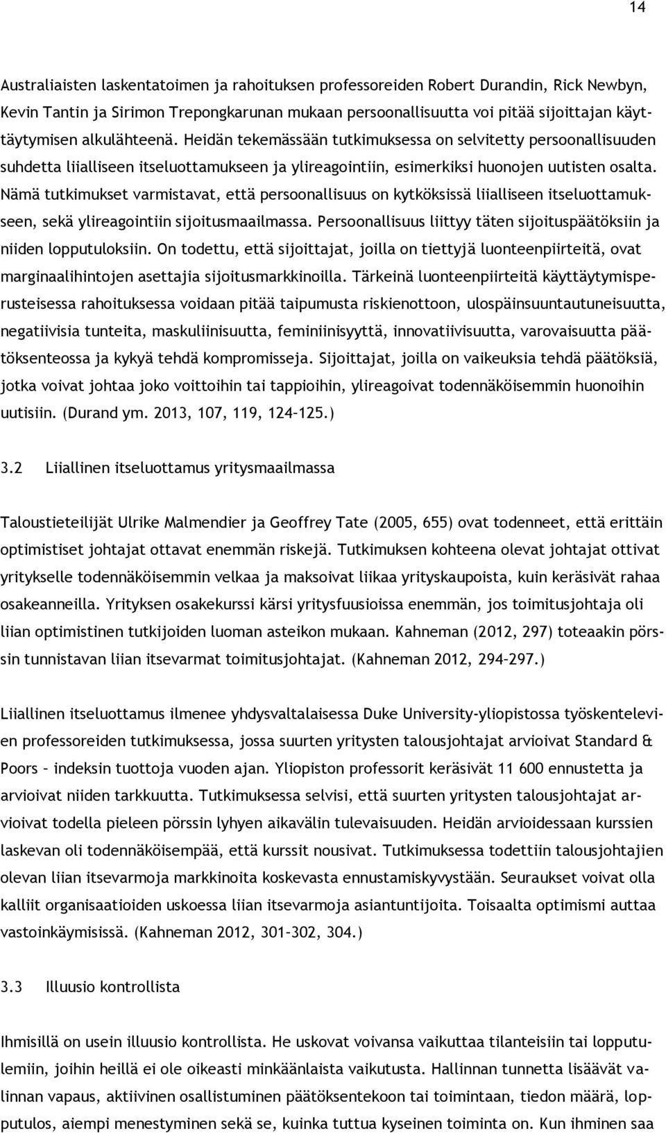 Nämä tutkimukset varmistavat, että persoonallisuus on kytköksissä liialliseen itseluottamukseen, sekä ylireagointiin sijoitusmaailmassa.