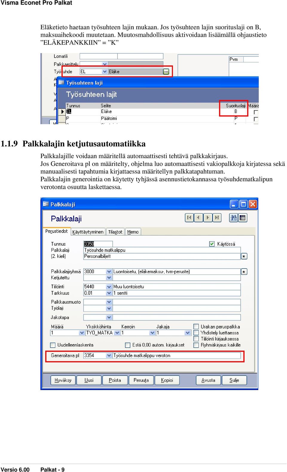 1.9 Palkkalajin ketjutusautomatiikka Palkkalajille voidaan määritellä automaattisesti tehtävä palkkakirjaus.
