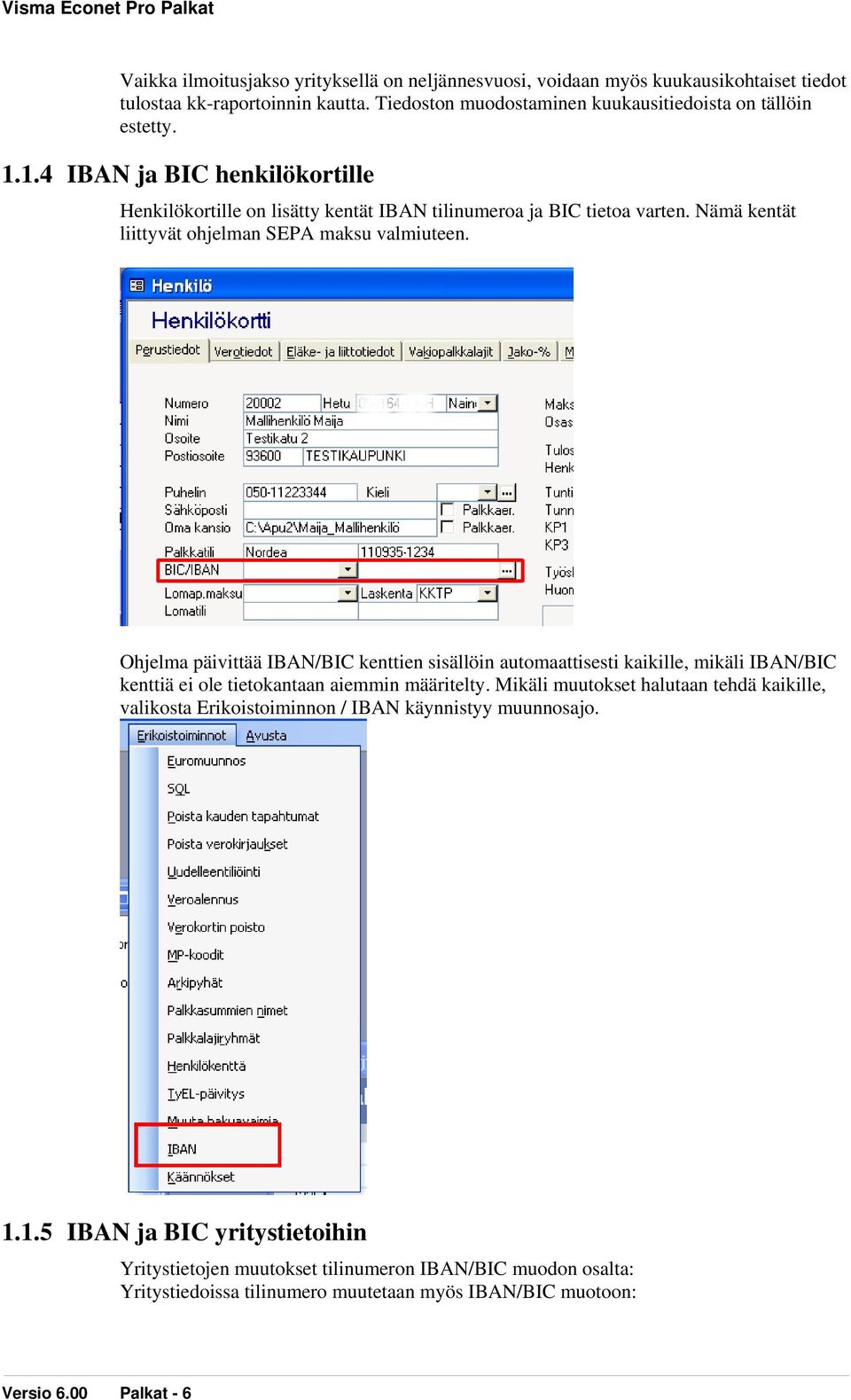 Ohjelma päivittää IBAN/BIC kenttien sisällöin automaattisesti kaikille, mikäli IBAN/BIC kenttiä ei ole tietokantaan aiemmin määritelty.