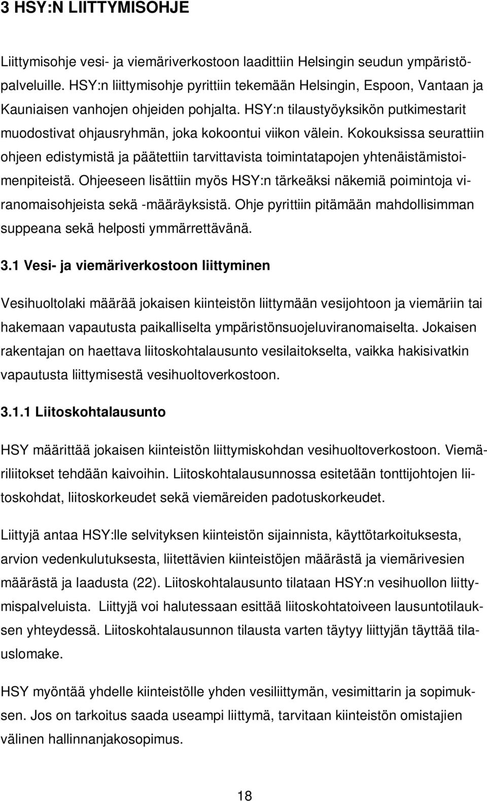 Kokouksissa seurattiin ohjeen edistymistä ja päätettiin tarvittavista toimintatapojen yhtenäistämistoimenpiteistä.