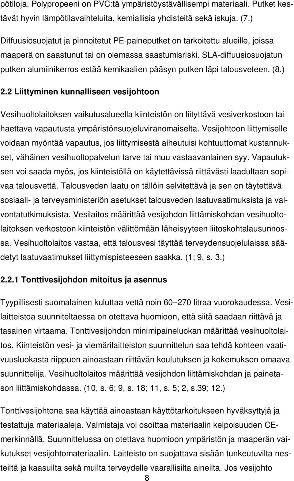 SLA-diffuusiosuojatun putken alumiinikerros estää kemikaalien pääsyn putken läpi talousveteen. (8.) 2.