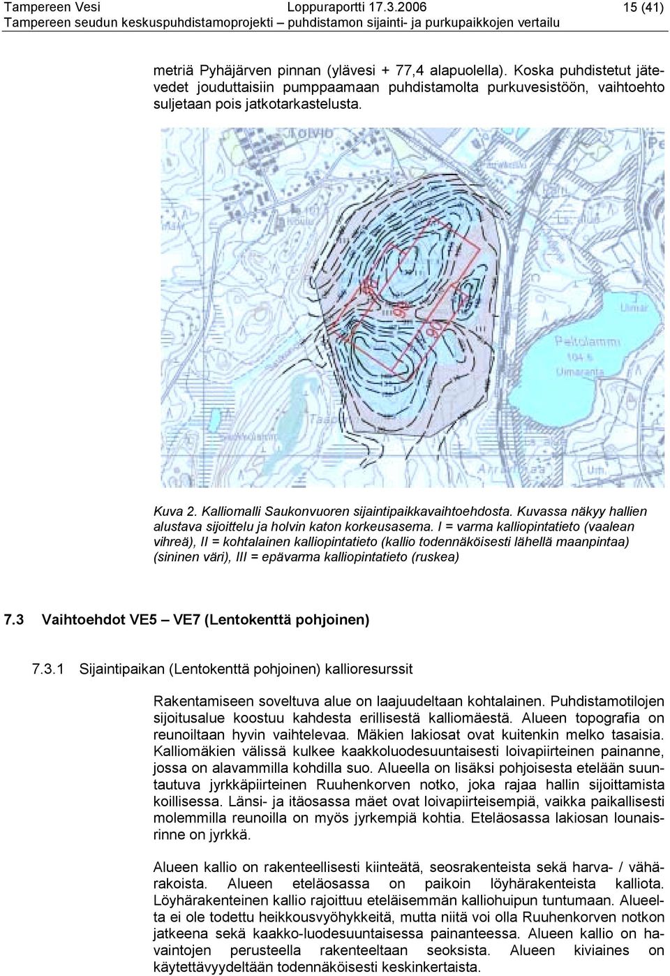 I = varma kalliopintatieto (vaalean vihreä), II = kohtalainen kalliopintatieto (kallio todennäköisesti lähellä maanpintaa) (sininen väri), III = epävarma kalliopintatieto (ruskea) 7.