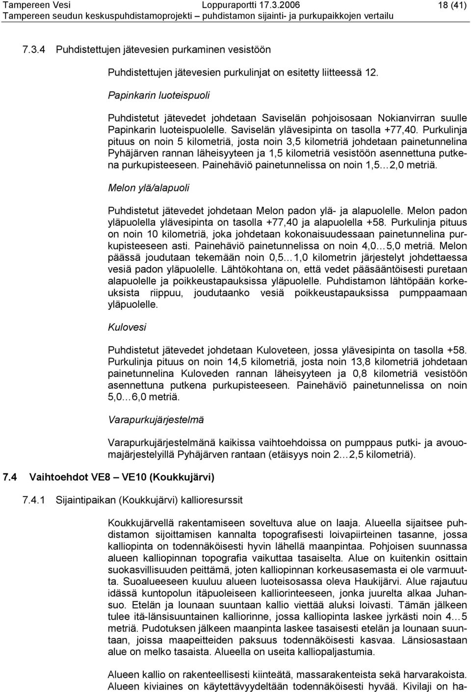 Purkulinja pituus on noin 5 kilometriä, josta noin 3,5 kilometriä johdetaan painetunnelina Pyhäjärven rannan läheisyyteen ja 1,5 kilometriä vesistöön asennettuna putkena purkupisteeseen.