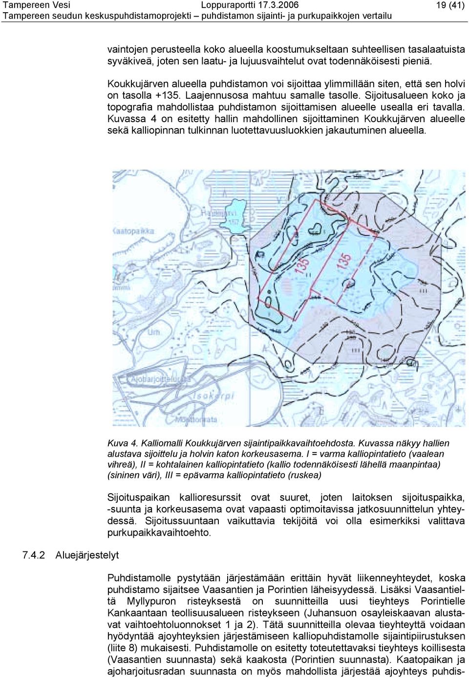 Sijoitusalueen koko ja topografia mahdollistaa puhdistamon sijoittamisen alueelle usealla eri tavalla.