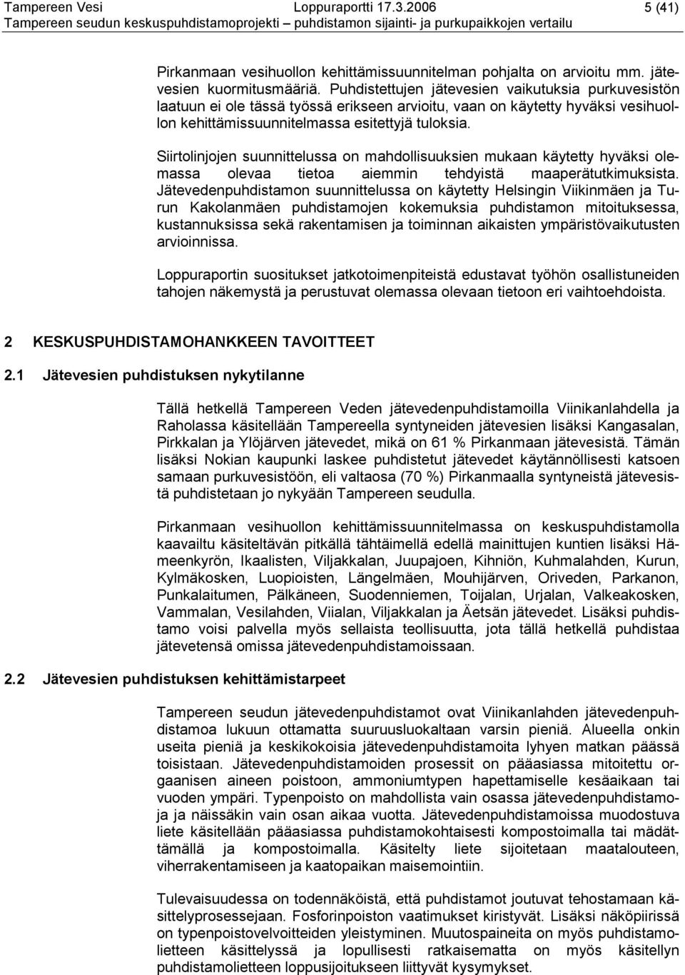 Siirtolinjojen suunnittelussa on mahdollisuuksien mukaan käytetty hyväksi olemassa olevaa tietoa aiemmin tehdyistä maaperätutkimuksista.