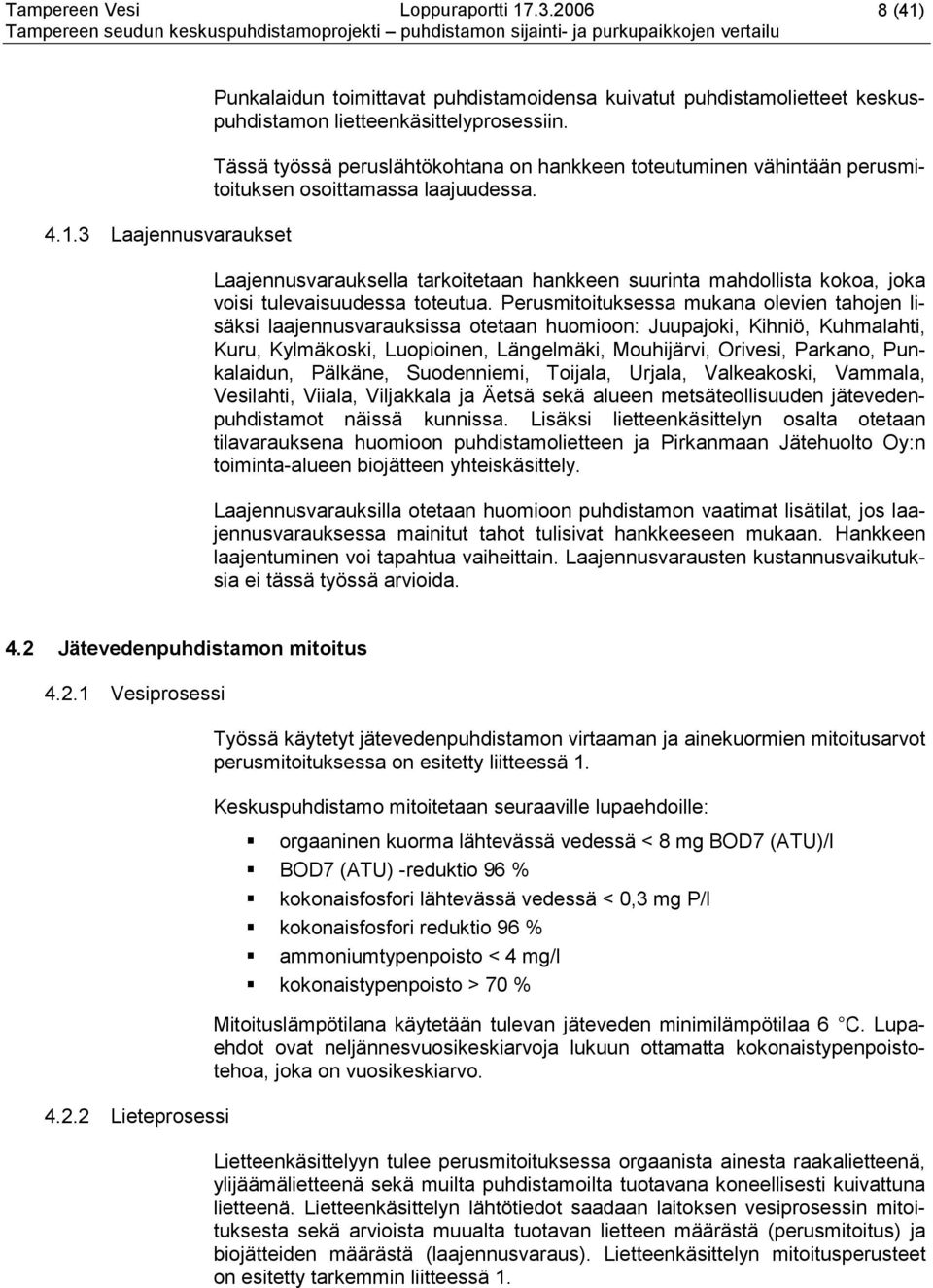 Laajennusvarauksella tarkoitetaan hankkeen suurinta mahdollista kokoa, joka voisi tulevaisuudessa toteutua.