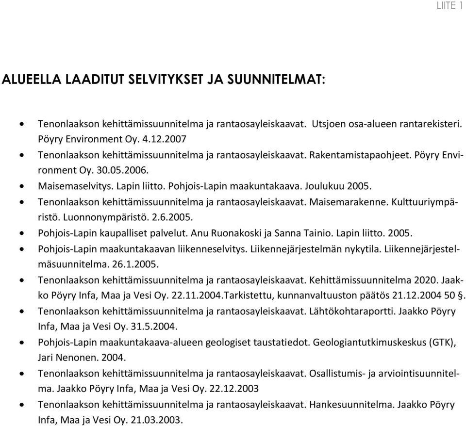 Tenonlaakson kehittämissuunnitelma ja rantaosayleiskaavat. Maisemarakenne. Kulttuuriympäristö. Luonnonympäristö. 2.6.2005. Pohjois-Lapin kaupalliset palvelut. Anu Ruonakoski ja Sanna Tainio.