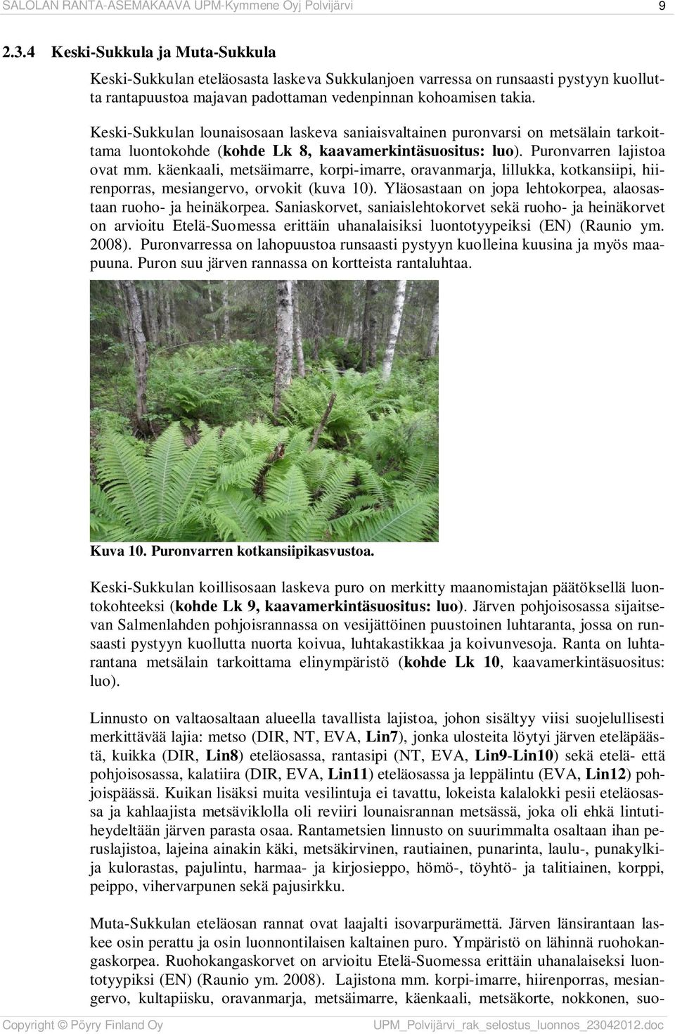 Keski-Sukkulan lounaisosaan laskeva saniaisvaltainen puronvarsi on metsälain tarkoittama luontokohde (kohde Lk 8, kaavamerkintäsuositus: luo). Puronvarren lajistoa ovat mm.