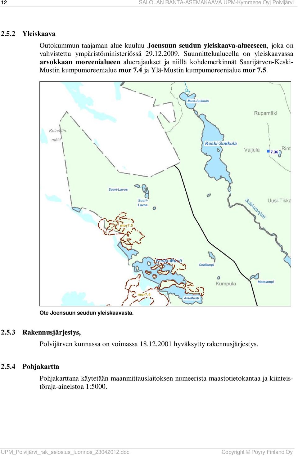 Suunnittelualueella on yleiskaavassa arvokkaan moreenialueen aluerajaukset ja niillä kohdemerkinnät Saarijärven-Keski- Mustin kumpumoreenialue mor 7.