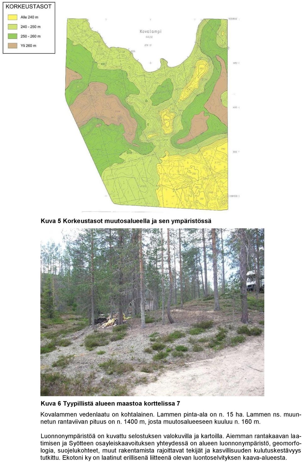 Luonnonympäristöä on kuvattu selostuksen valokuvilla ja kartoilla.