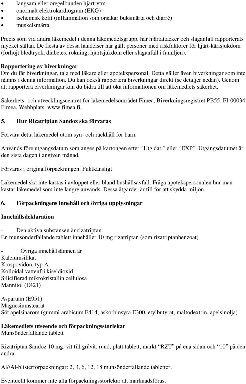 De flesta av dessa händelser har gällt personer med riskfaktorer för hjärt-kärlsjukdom (förhöjt blodtryck, diabetes, rökning, hjärtsjukdom eller slaganfall i familjen).