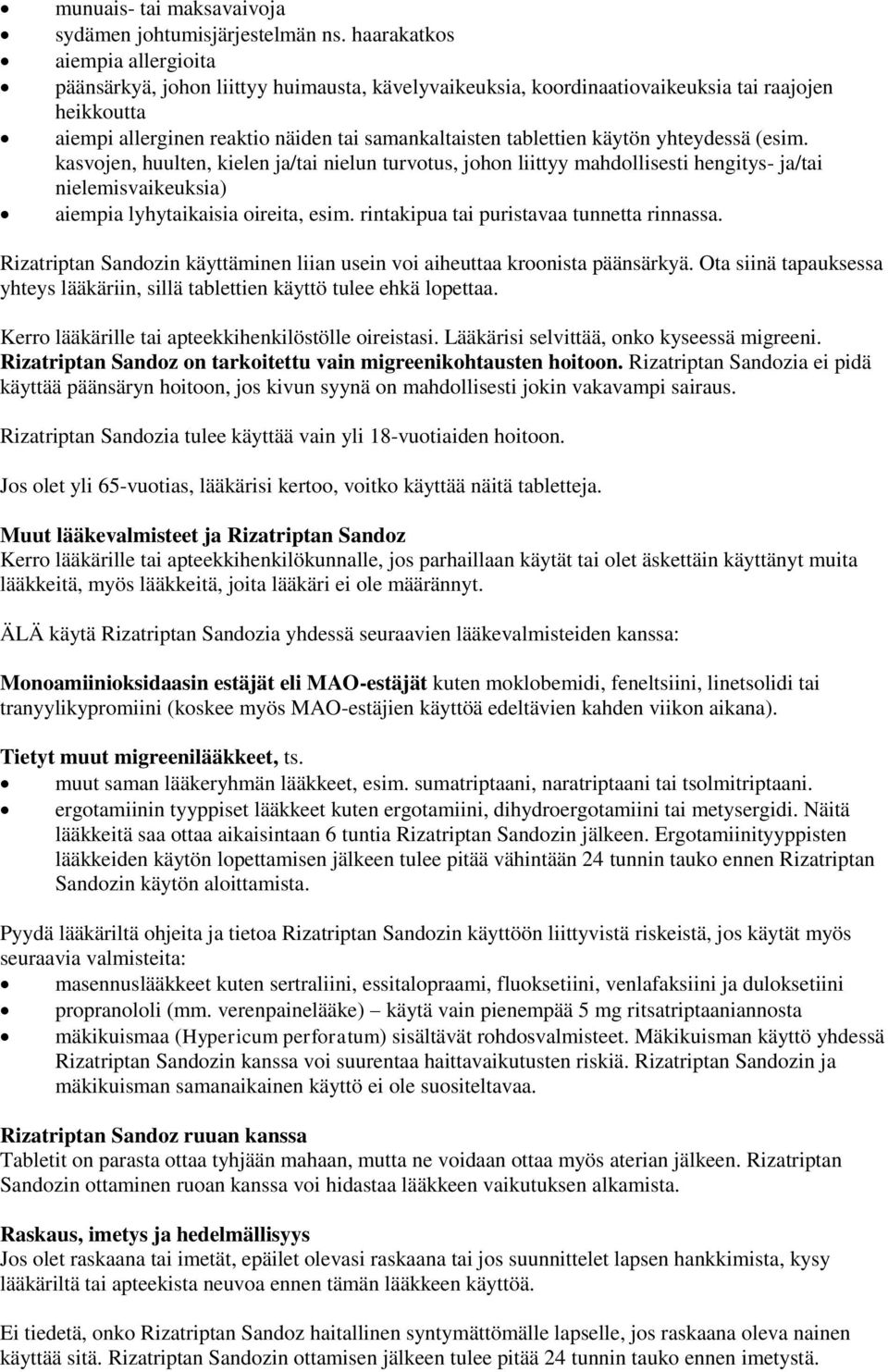 käytön yhteydessä (esim. kasvojen, huulten, kielen ja/tai nielun turvotus, johon liittyy mahdollisesti hengitys- ja/tai nielemisvaikeuksia) aiempia lyhytaikaisia oireita, esim.