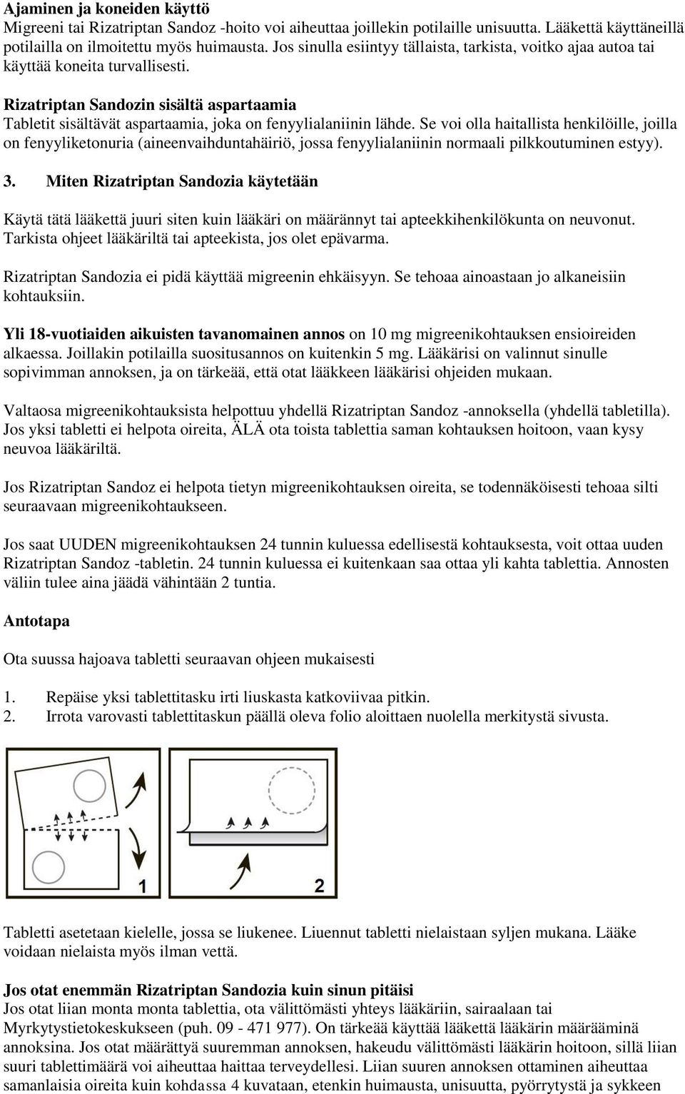 Se voi olla haitallista henkilöille, joilla on fenyyliketonuria (aineenvaihduntahäiriö, jossa fenyylialaniinin normaali pilkkoutuminen estyy). 3.