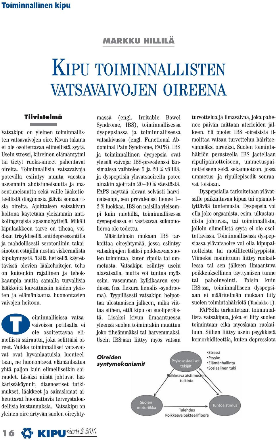 Toiminnallisia vatsavaivoja potevilla esiintyy muuta väestöä useammin ahdistuneisuutta ja masentuneisuutta sekä vaille lääketieteellistä diagnoosia jääviä somaattisia oireita.