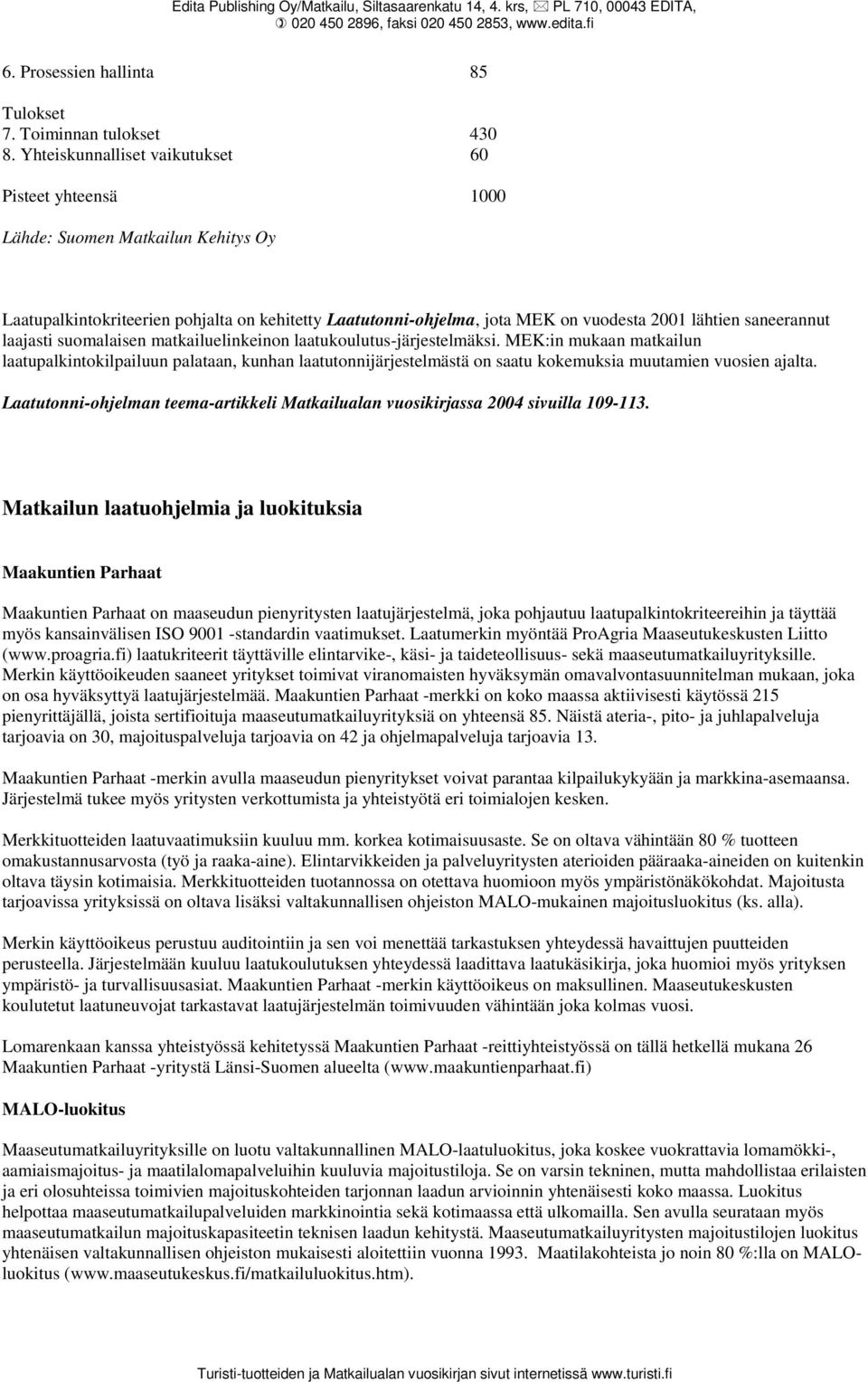 saneerannut laajasti suomalaisen matkailuelinkeinon laatukoulutus-järjestelmäksi.