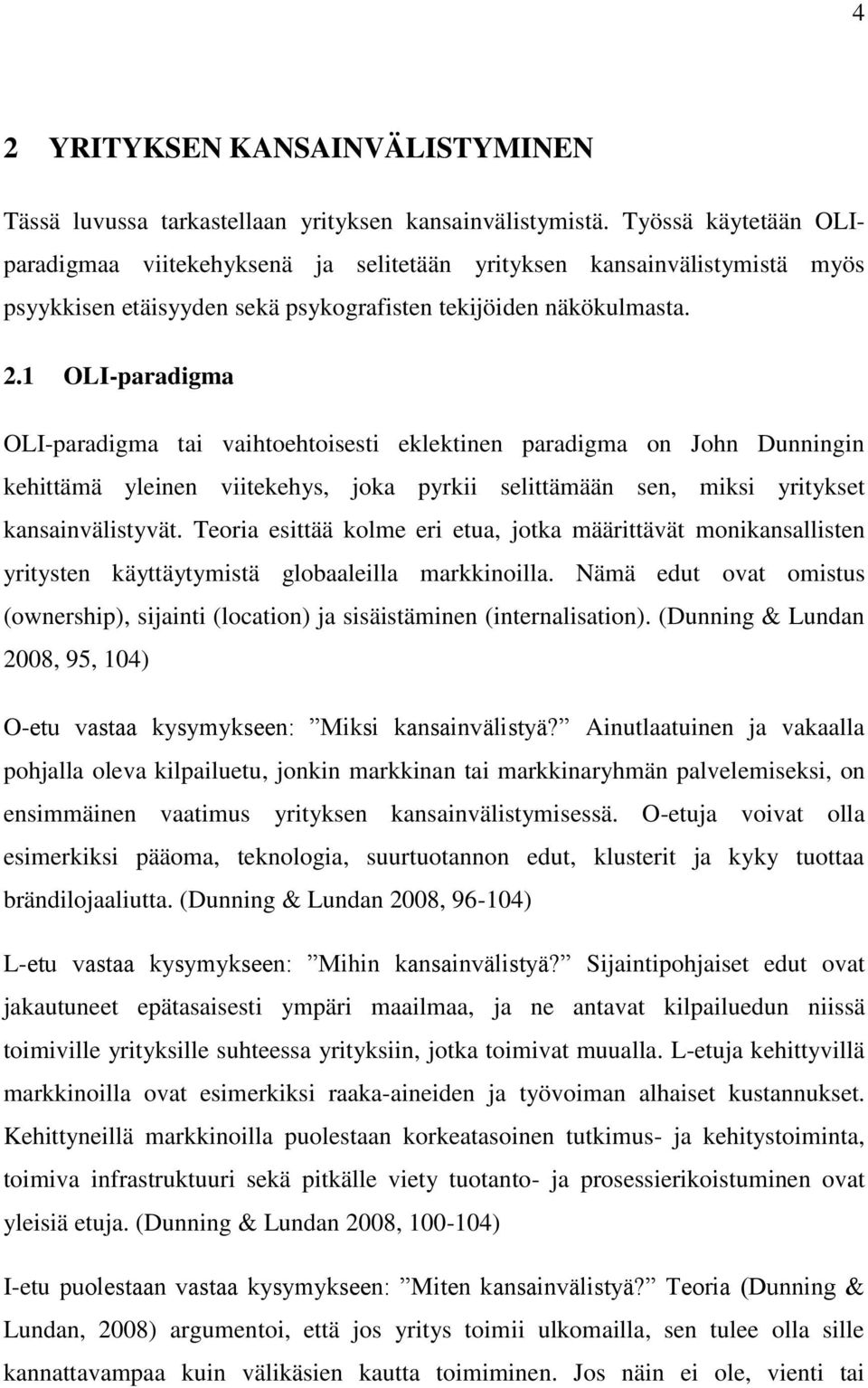 1 OLI-paradigma OLI-paradigma tai vaihtoehtoisesti eklektinen paradigma on John Dunningin kehittämä yleinen viitekehys, joka pyrkii selittämään sen, miksi yritykset kansainvälistyvät.