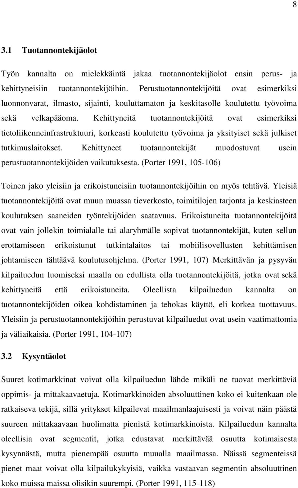 Kehittyneitä tuotannontekijöitä ovat esimerkiksi tietoliikenneinfrastruktuuri, korkeasti koulutettu työvoima ja yksityiset sekä julkiset tutkimuslaitokset.