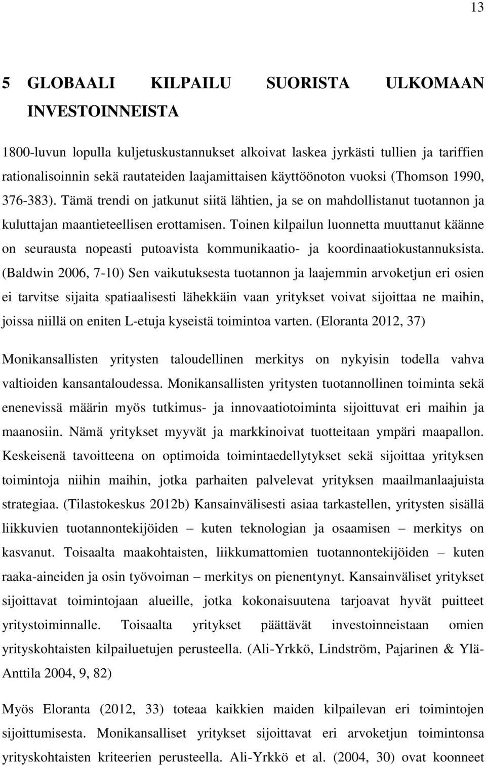 Toinen kilpailun luonnetta muuttanut käänne on seurausta nopeasti putoavista kommunikaatio- ja koordinaatiokustannuksista.