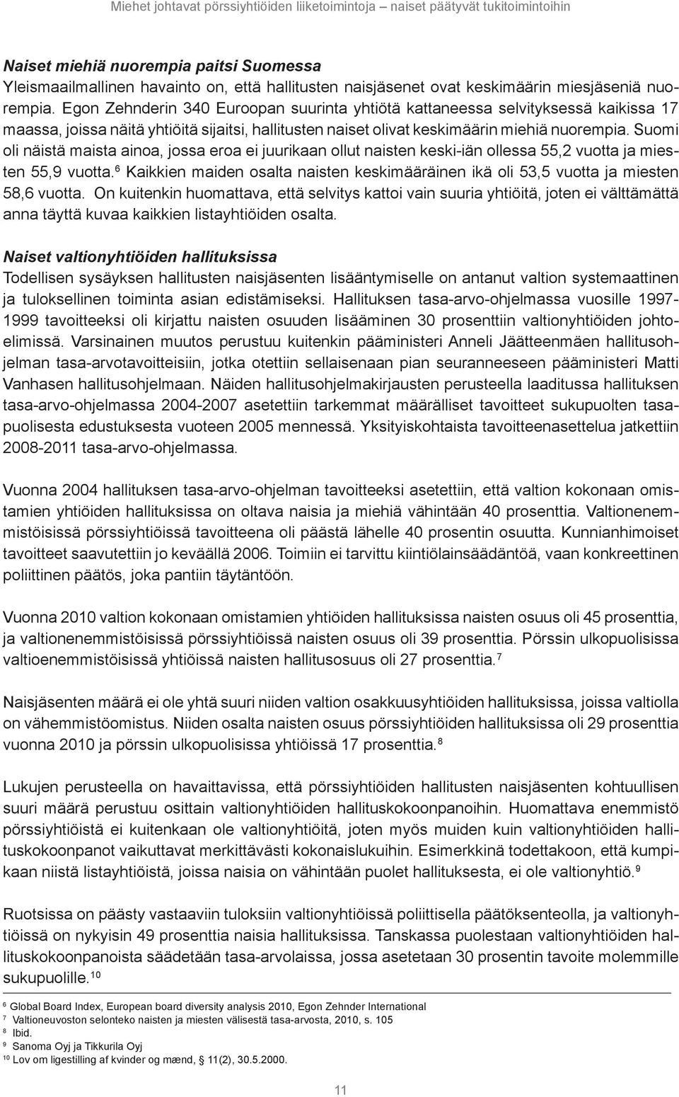 Suomi oli näistä maista ainoa, jossa eroa ei juurikaan ollut naisten keski-iän ollessa 55,2 vuotta ja miesten 55,9 vuotta.