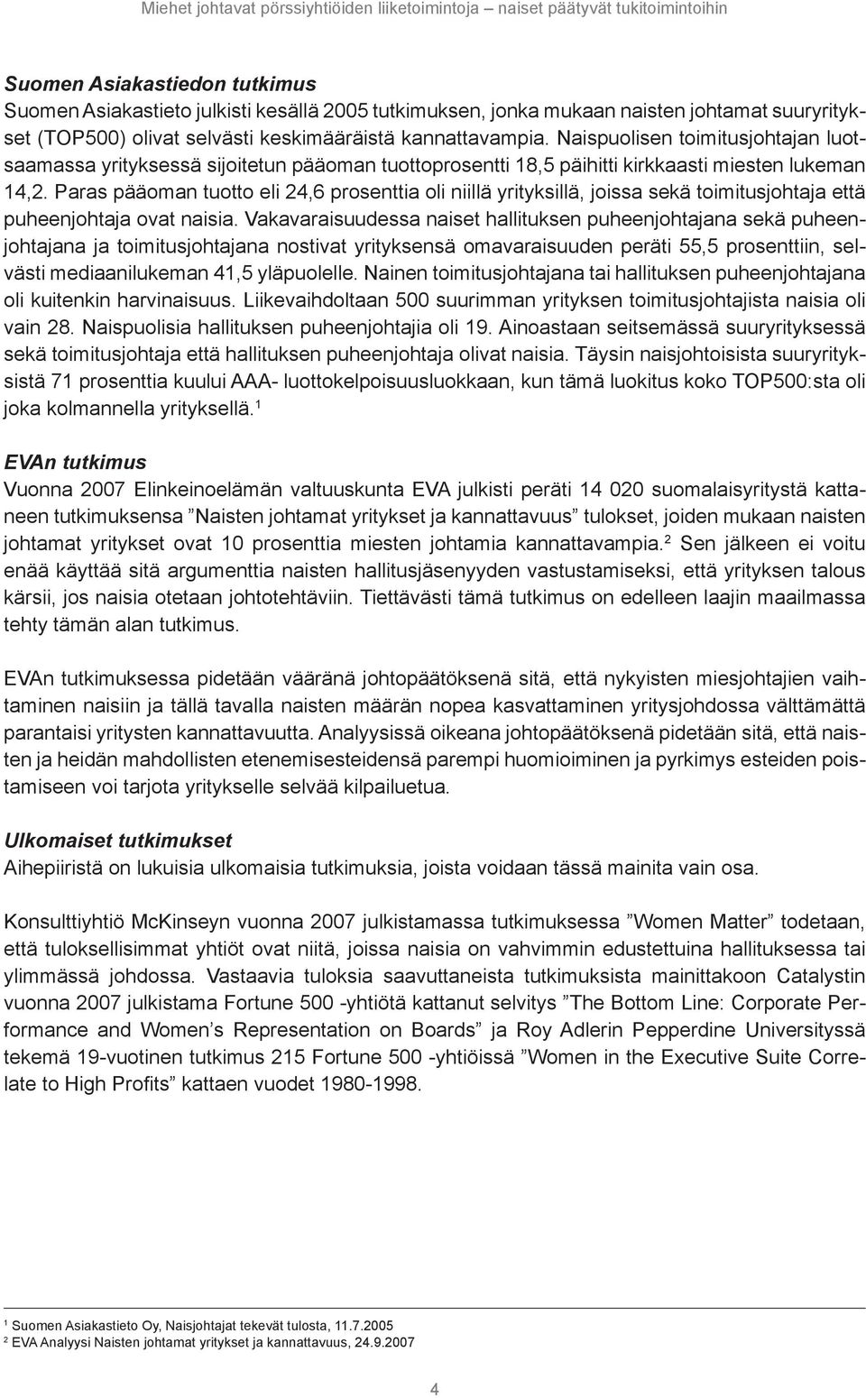 Paras pääoman tuotto eli 24,6 prosenttia oli niillä yrityksillä, joissa sekä toimitusjohtaja että puheenjohtaja ovat naisia.