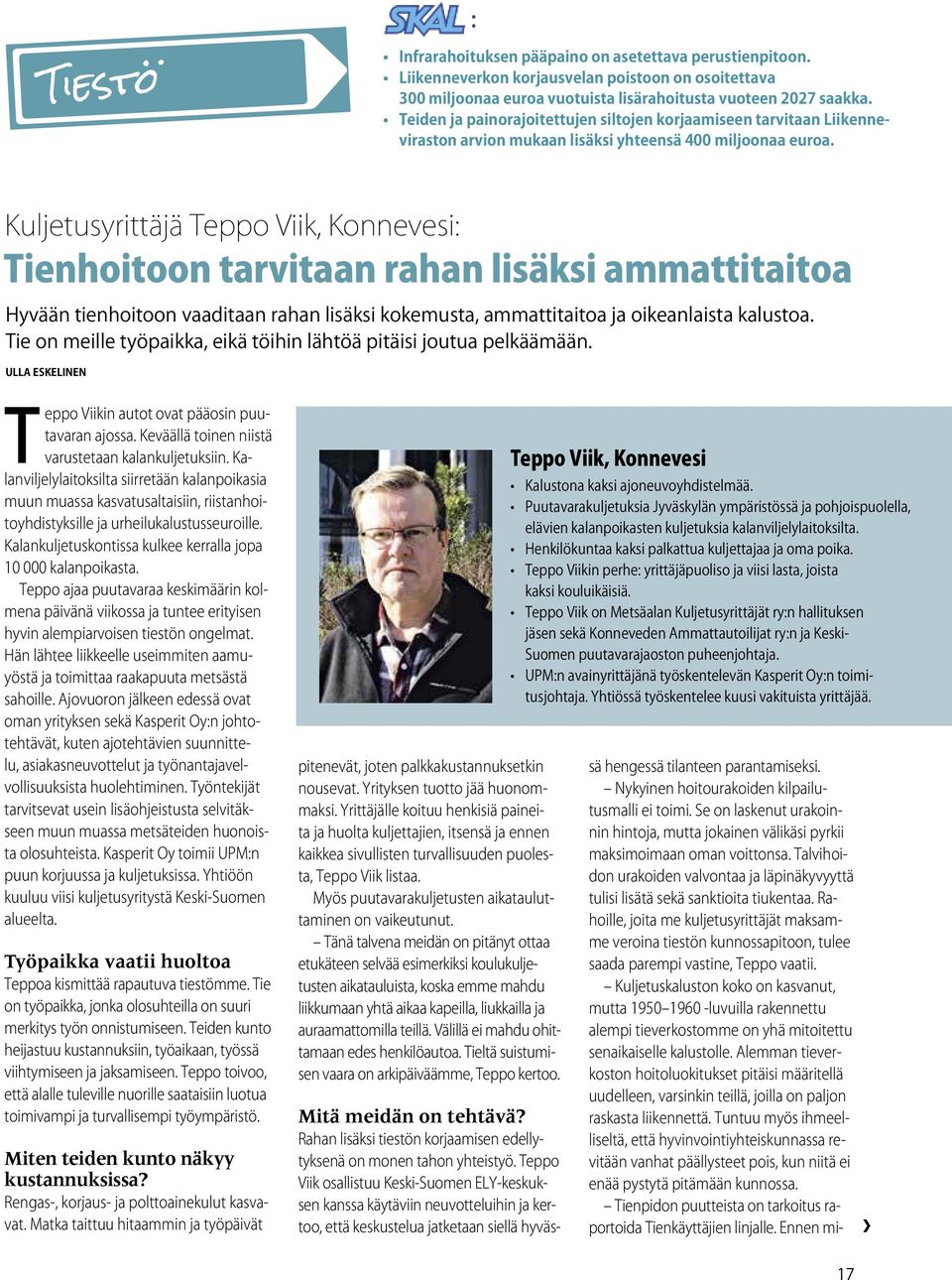 Kuljetusyrittäjä Teppo Viik, Konnevesi: Tienhoitoon tarvitaan rahan lisäksi ammattitaitoa Hyvään tienhoitoon vaaditaan rahan lisäksi kokemusta, ammattitaitoa ja oikeanlaista kalustoa.