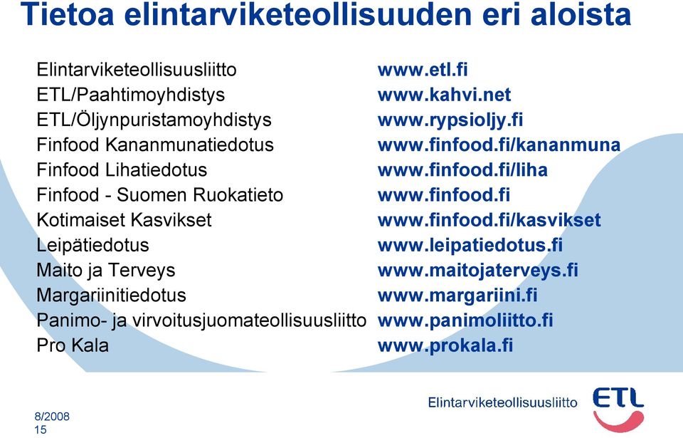 finfood.fi Kotimaiset Kasvikset www.finfood.fi/kasvikset Leipätiedotus www.leipatiedotus.fi Maito ja Terveys www.maitojaterveys.