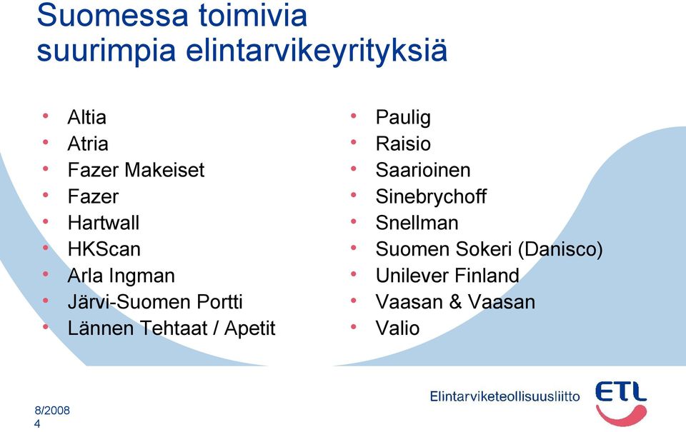 Lännen Tehtaat / Apetit Paulig Raisio Saarioinen Sinebrychoff