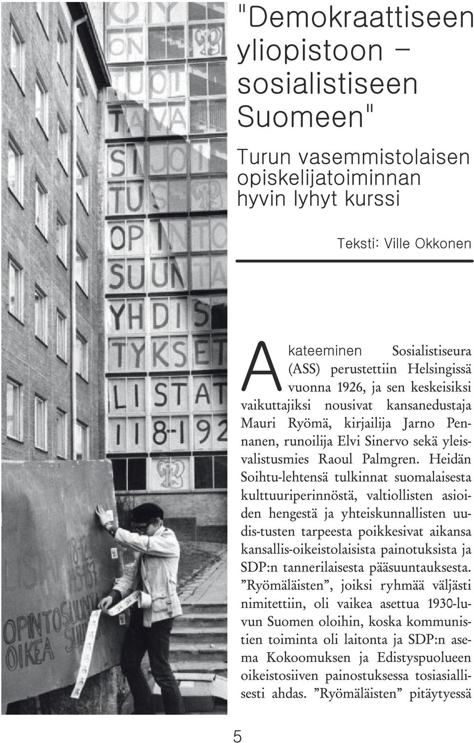 Heidän Soihtu-lehtensä tulkinnat suomalaisesta kulttuuriperinnöstä, valtiollisten asioiden hengestä ja yhteiskunnallisten uudis-tusten tarpeesta poikkesivat aikansa