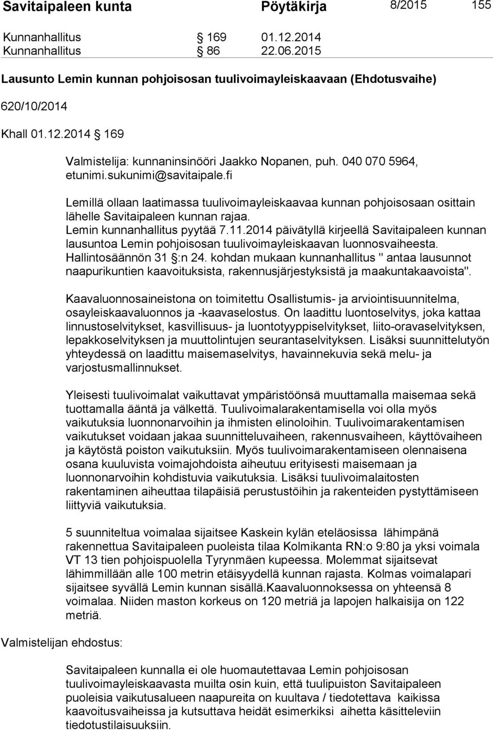 2014 päivätyllä kirjeellä Savitaipaleen kunnan lausuntoa Lemin pohjoisosan tuulivoimayleiskaavan luonnosvaiheesta. Hallintosäännön 31 :n 24.