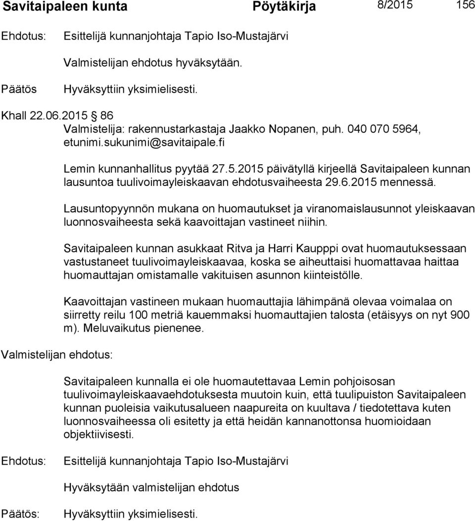 Lausuntopyynnön mukana on huomautukset ja viranomaislausunnot yleiskaavan luonnosvaiheesta sekä kaavoittajan vastineet niihin.