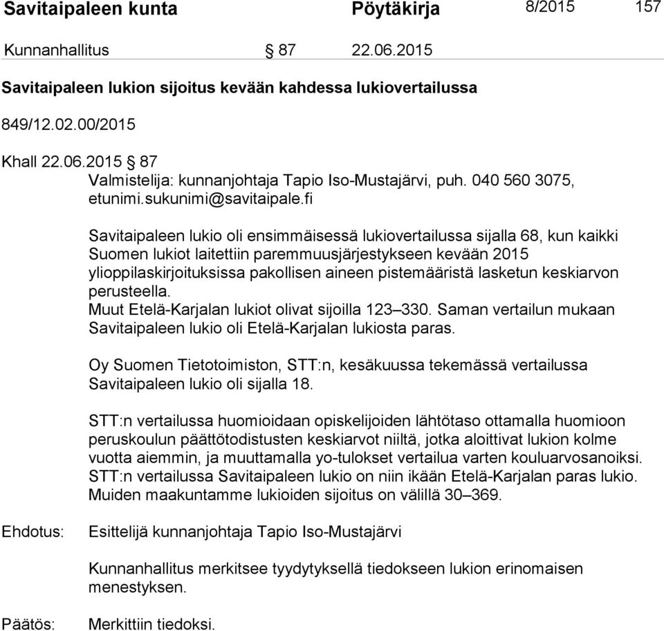 pistemääristä lasketun keskiarvon perusteella. Muut Etelä-Karjalan lukiot olivat sijoilla 123 330. Saman vertailun mukaan Savitaipaleen lukio oli Etelä-Karjalan lukiosta paras.