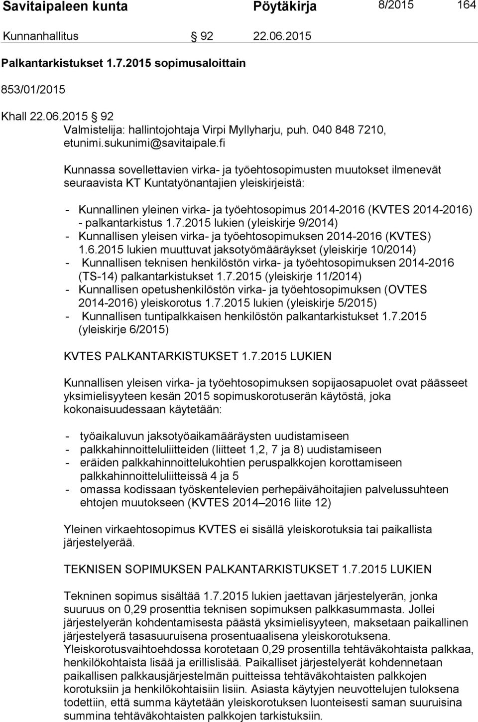 2014-2016) - palkantarkistus 1.7.2015 lukien (yleiskirje 9/2014) - Kunnallisen yleisen virka- ja työehtosopimuksen 2014-2016 (KVTES) 1.6.2015 lukien muuttuvat jaksotyömääräykset (yleiskirje 10/2014) - Kunnallisen teknisen henkilöstön virka- ja työehtosopimuksen 2014-2016 (TS-14) palkantarkistukset 1.