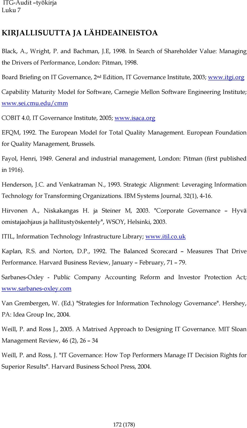 edu/cmm COBIT 4.0, IT Governance Institute, 2005; www.isaca.org EFQM, 1992. The European Model for Total Quality Management. European Foundation for Quality Management, Brussels. Fayol, Henri, 1949.