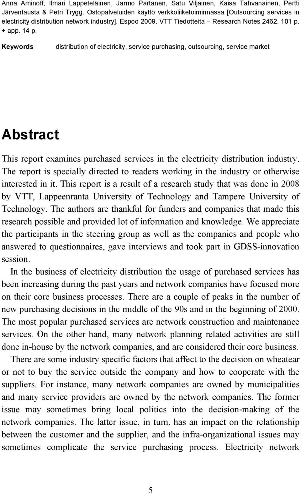 Keywords distribution of electricity, service purchasing, outsourcing, service market Abstract This report examines purchased services in the electricity distribution industry.