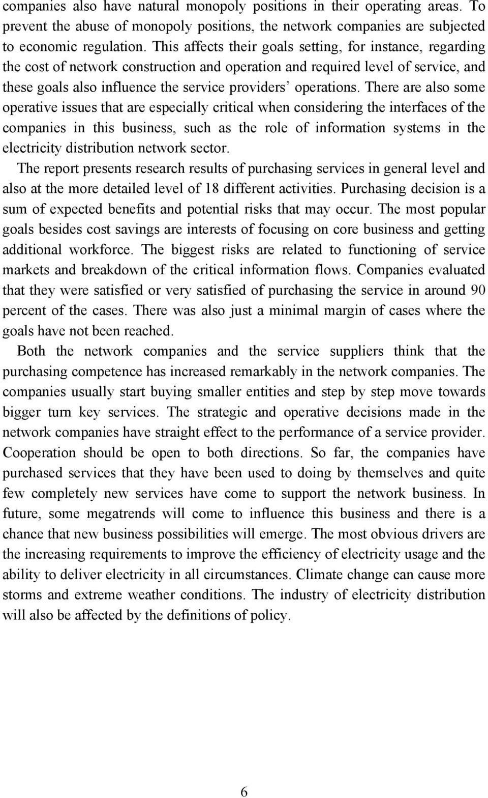 There are also some operative issues that are especially critical when considering the interfaces of the companies in this business, such as the role of information systems in the electricity