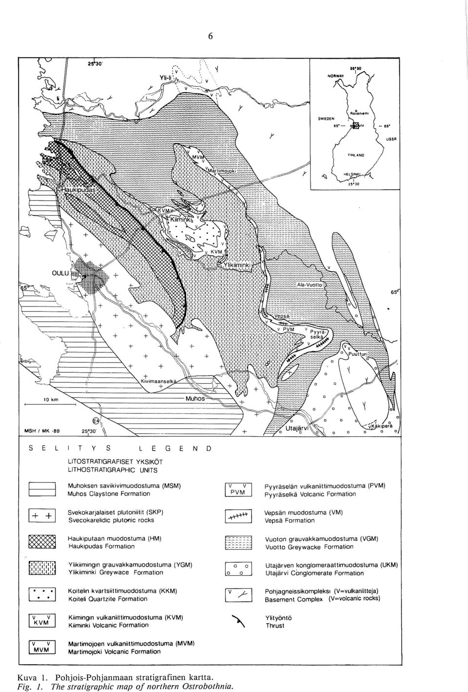 Kiimingin vulkaniittirnuodosturna (KVM) Kiiminki Volcanic Forrnation Pyyraselan vulkaniittirnuodosturna (PVM) Pyyraselka Volcanic Forrnation Vepsän rnuodosturna (VM) Veosa Forrnation Vuoton