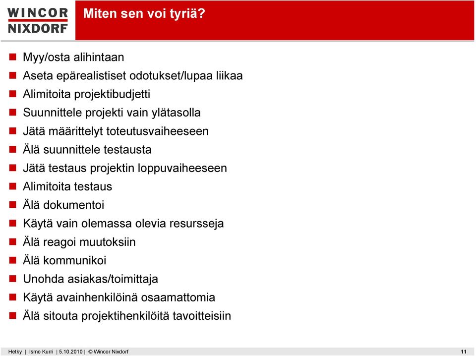 ylätasolla Jätä määrittelyt toteutusvaiheeseen Älä suunnittele testausta Jätä testaus projektin loppuvaiheeseen Alimitoita