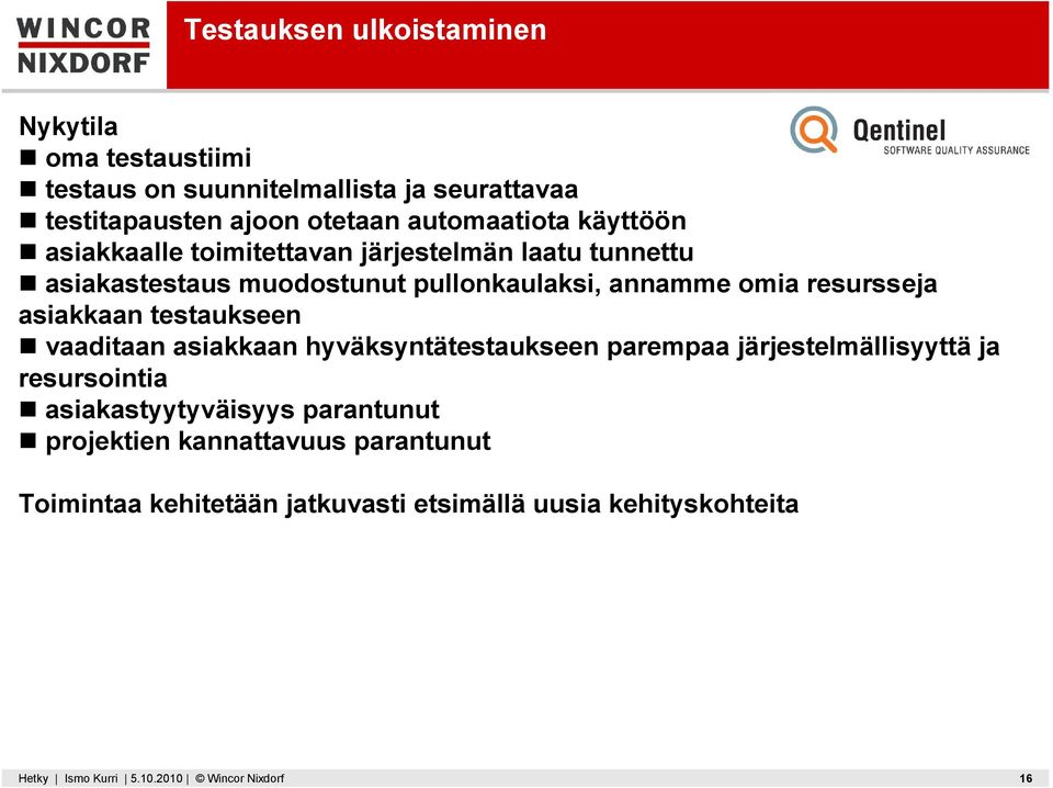 asiakkaan testaukseen vaaditaan asiakkaan hyväksyntätestaukseen parempaa järjestelmällisyyttä ja resursointia asiakastyytyväisyys