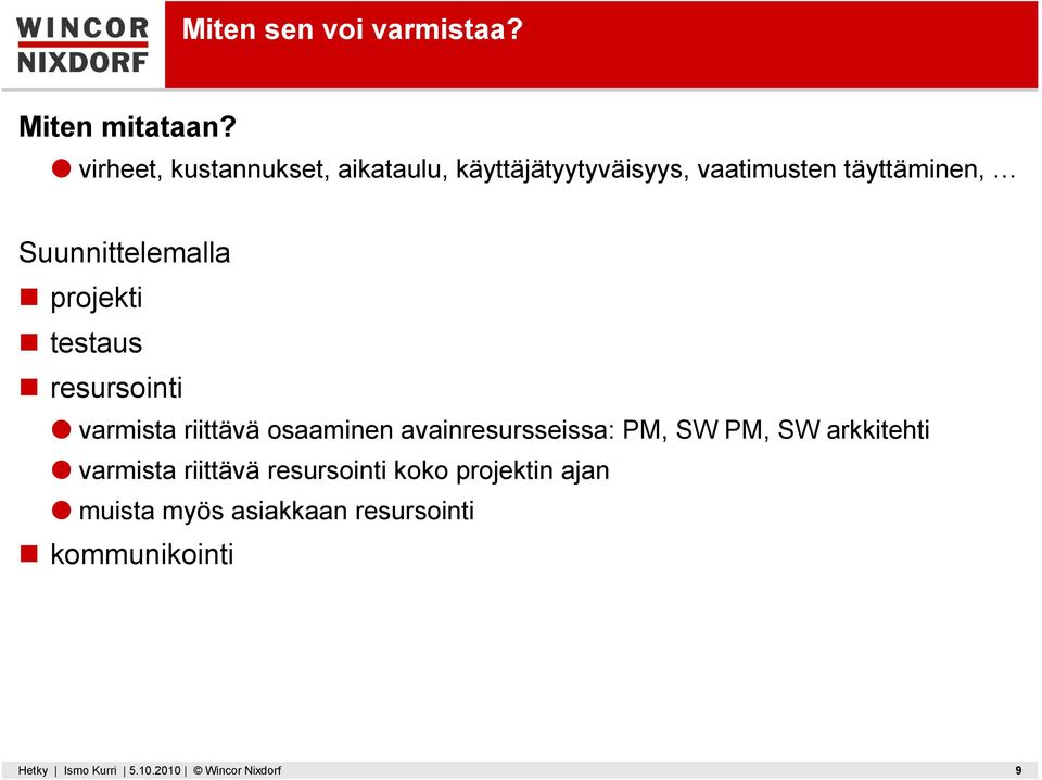 Suunnittelemalla projekti testaus resursointi ò varmista riittävä osaaminen avainresursseissa: