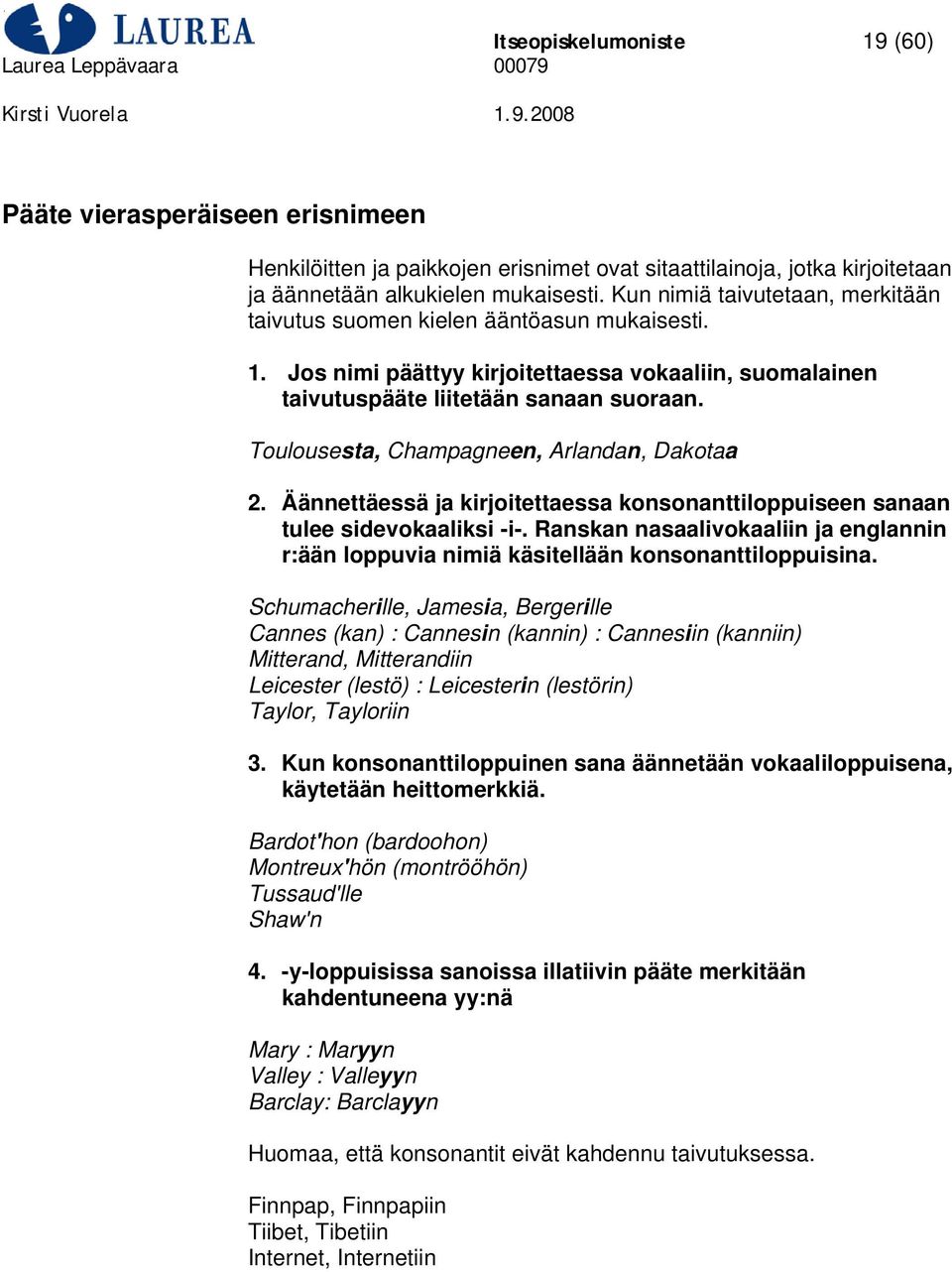 Toulousesta, Champagneen, Arlandan, Dakotaa 2. Äännettäessä ja kirjoitettaessa konsonanttiloppuiseen sanaan tulee sidevokaaliksi -i-.