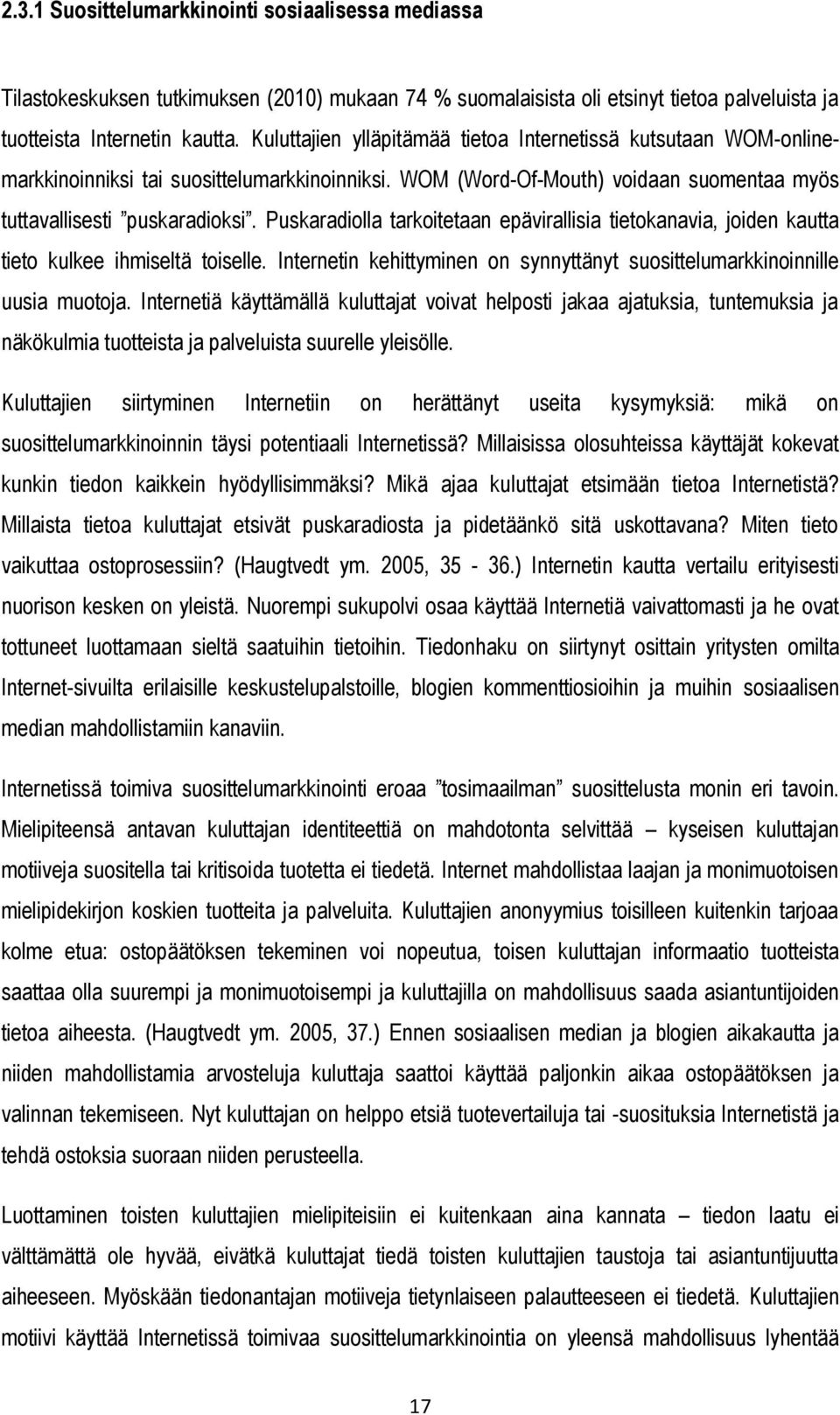 Puskaradiolla tarkoitetaan epävirallisia tietokanavia, joiden kautta tieto kulkee ihmiseltä toiselle. Internetin kehittyminen on synnyttänyt suosittelumarkkinoinnille uusia muotoja.