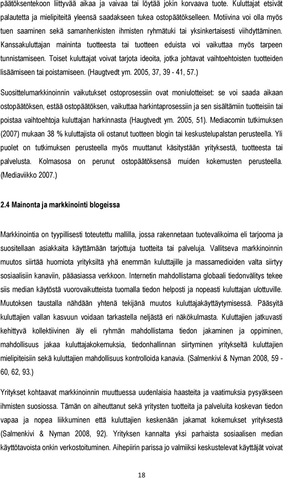 Kanssakuluttajan maininta tuotteesta tai tuotteen eduista voi vaikuttaa myös tarpeen tunnistamiseen.