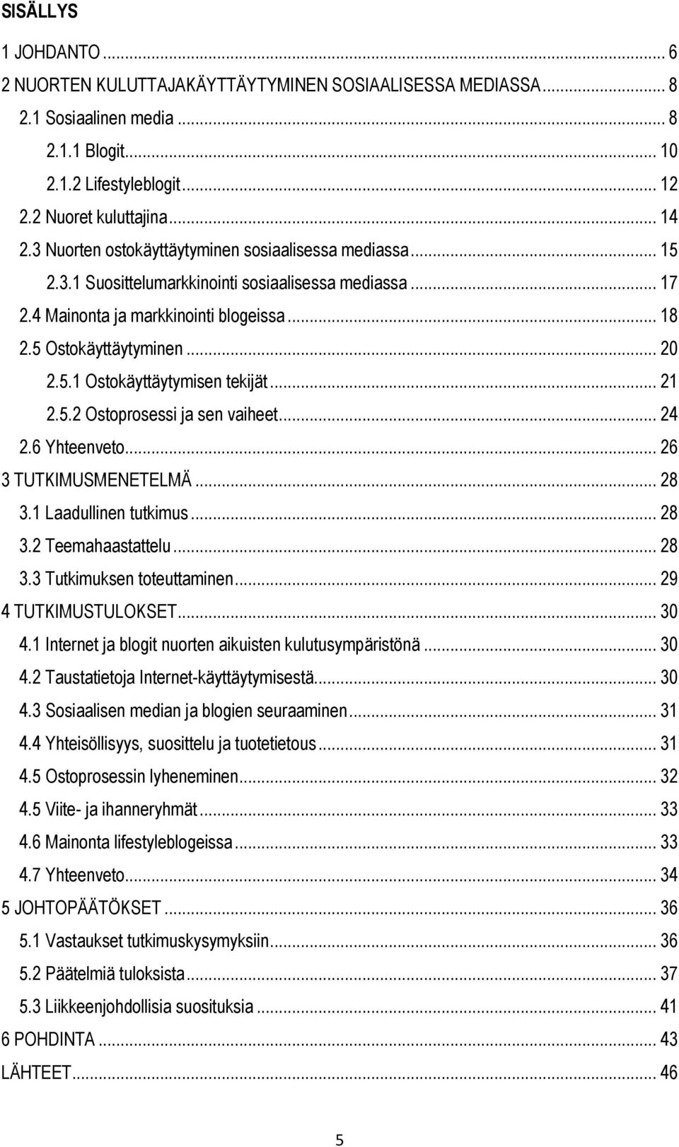 .. 21 2.5.2 Ostoprosessi ja sen vaiheet... 24 2.6 Yhteenveto... 26 3 TUTKIMUSMENETELMÄ... 28 3.1 Laadullinen tutkimus... 28 3.2 Teemahaastattelu... 28 3.3 Tutkimuksen toteuttaminen.