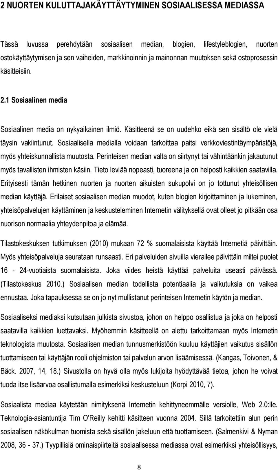 Sosiaalisella medialla voidaan tarkoittaa paitsi verkkoviestintäympäristöjä, myös yhteiskunnallista muutosta.