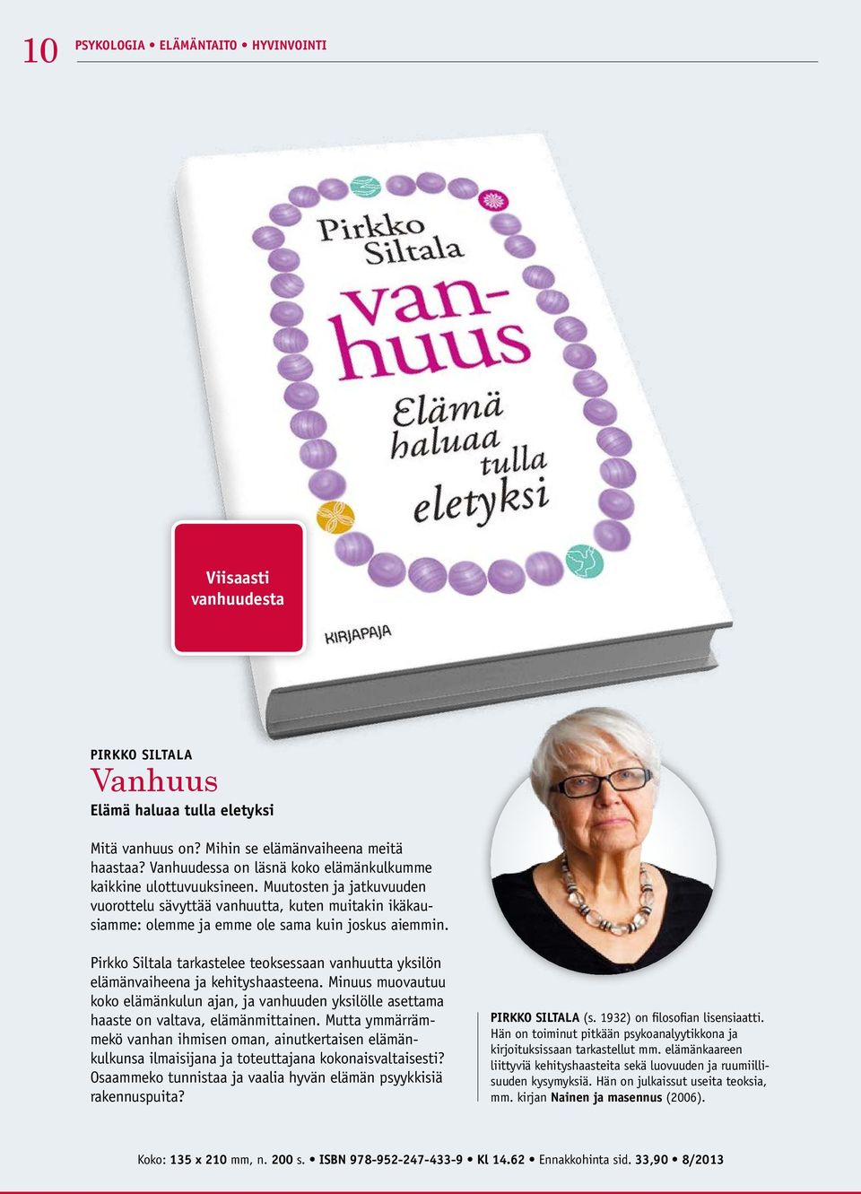 Pirkko Siltala tarkastelee teoksessaan vanhuutta yksilön elämänvaiheena ja kehityshaasteena. Minuus muovautuu koko elämänkulun ajan, ja vanhuuden yksilölle asettama haaste on valtava, elämänmittainen.