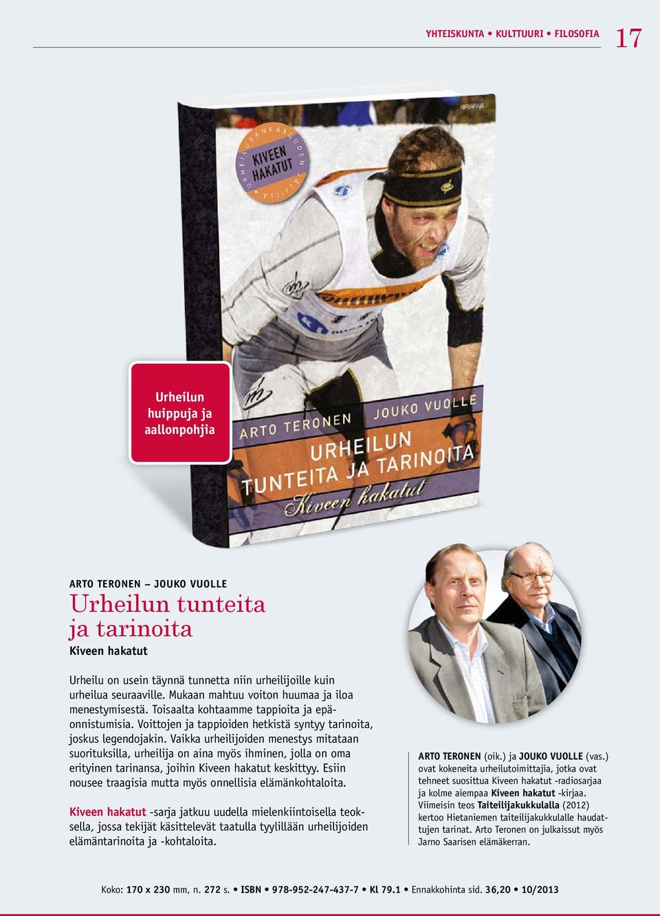 Vaikka urheilijoiden menestys mitataan suorituksilla, urheilija on aina myös ihminen, jolla on oma erityinen tarinansa, joihin Kiveen hakatut keskittyy.